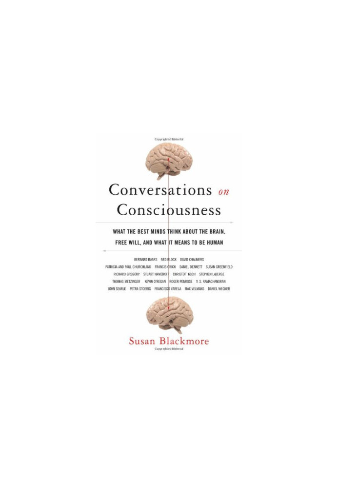 Conversations on Consciousness: What the Best Minds Think about the Brain, Free Will, and What It Means to Be Human