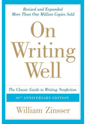 On Writing Well, 30th Anniversary Edition: The Classic Guide to Writing Nonfiction