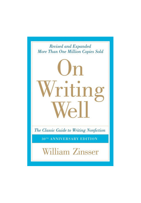 On Writing Well, 30th Anniversary Edition: The Classic Guide to Writing Nonfiction
