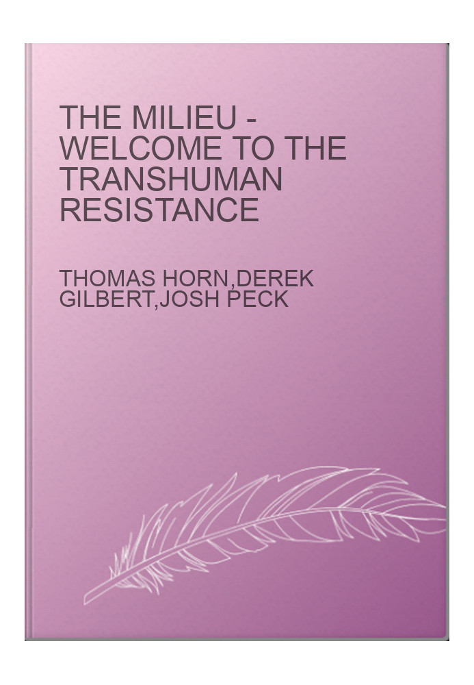 The Milieu - Welcome to the Transhuman Resistance