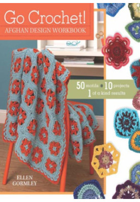 Go Crochet! Afghan Design Workshop: 50 Motifs, 10 Projects, 1 of a Kind Results