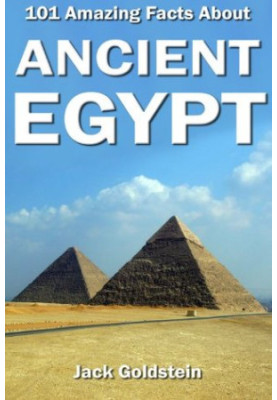 101 Amazing Facts About Ancient Egypt