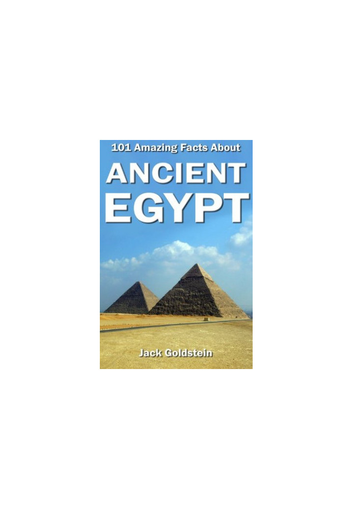 101 Amazing Facts About Ancient Egypt