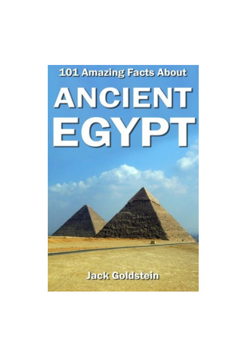 101 Amazing Facts About Ancient Egypt