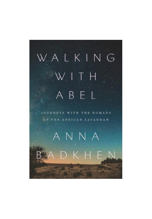 Walking with Abel : Journeys with the Nomads of the African Savannah
