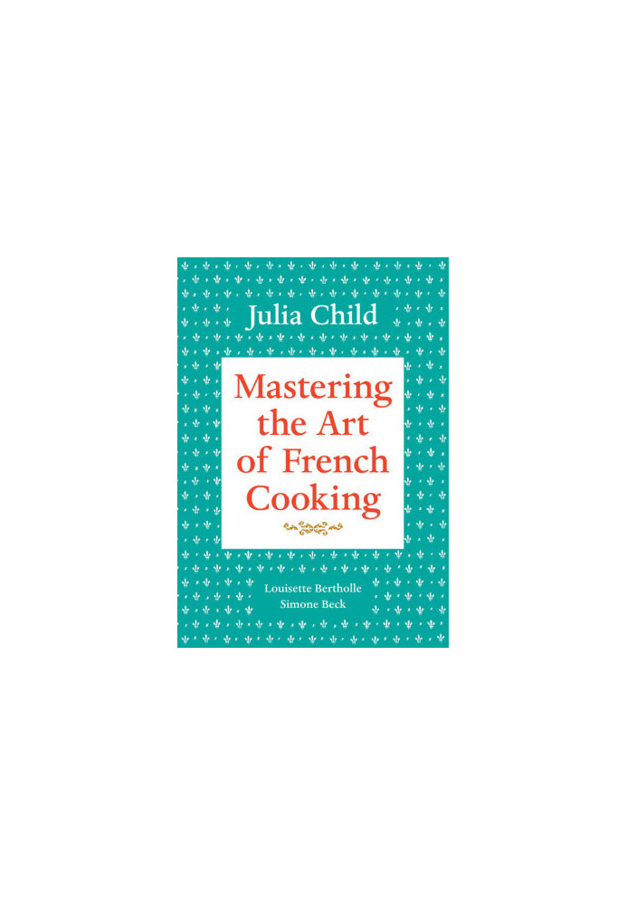 Mastering the Art of French Cooking, Volume 1
