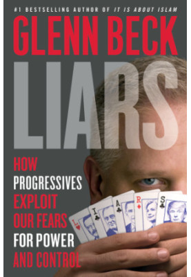 Liars: How Progressives Exploit Our Fears for Power and Control
