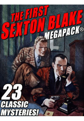 The First Sexton Blake MEGAPACK®: 23 Classic Mystery Cases