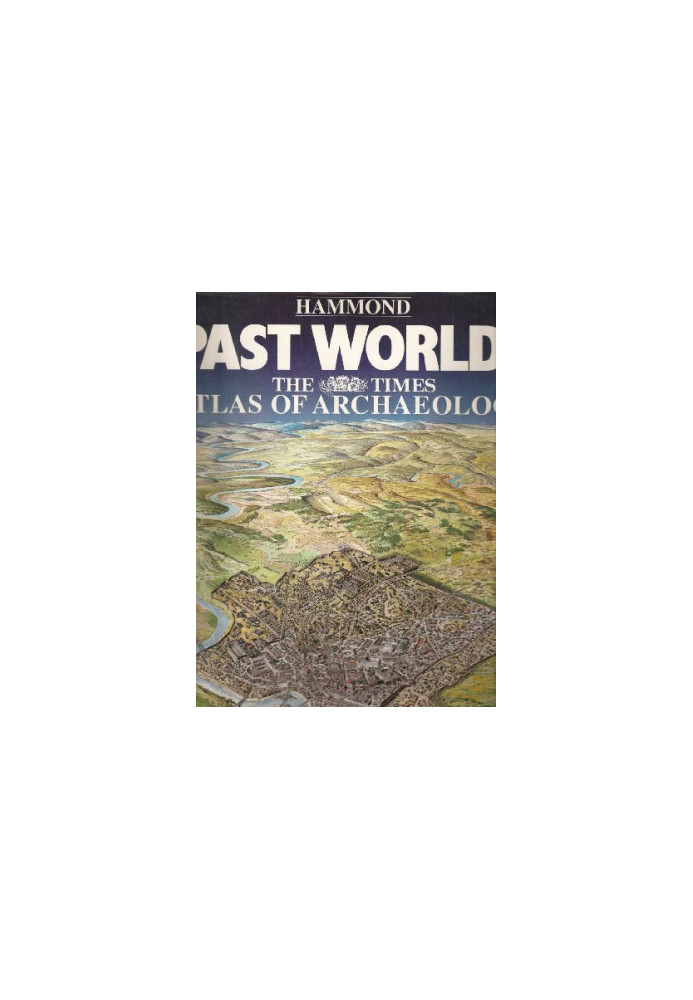 Past Worlds: The Times Atlas of Archaeology