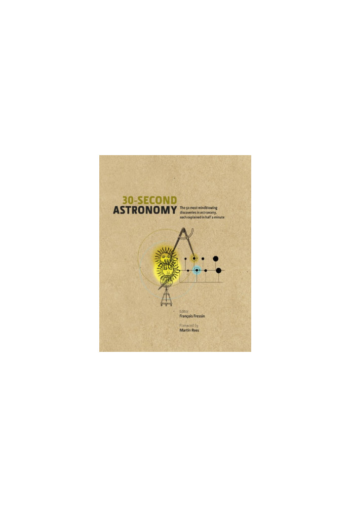 30-Second Astronomy: The 50 most mindblowing discoveries in astronomy each explained in half a minute
