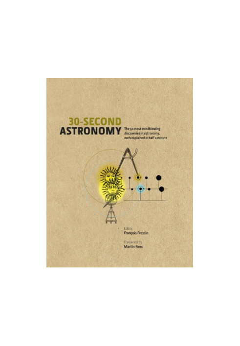 30-Second Astronomy: The 50 most mindblowing discoveries in astronomy each explained in half a minute