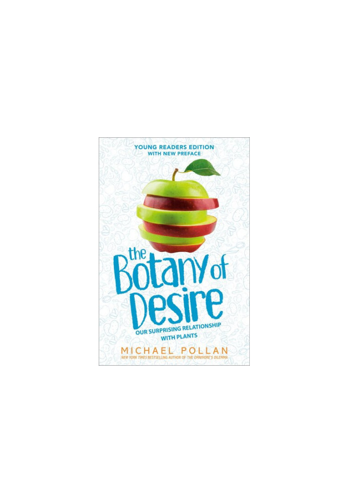 The Botany of Desire Young Readers Edition: Our Surprising Relationship with Plants