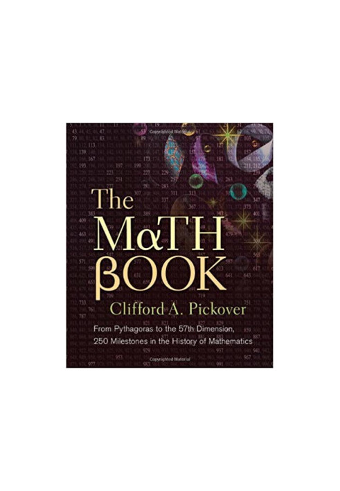 The Math Book From Pythagoras to the 57th Dimension, 250 Milestones in the History of Mathematics