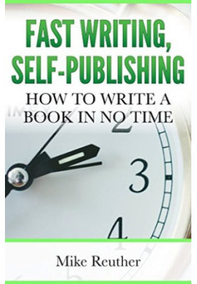 Fast Writing, Self-Publishing: How to Write a Book in No Time