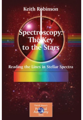 Spectroscopy: The Key to the Stars: Reading the Lines in Stellar Spectra (Patrick Moore's Practical Astronomy Series)