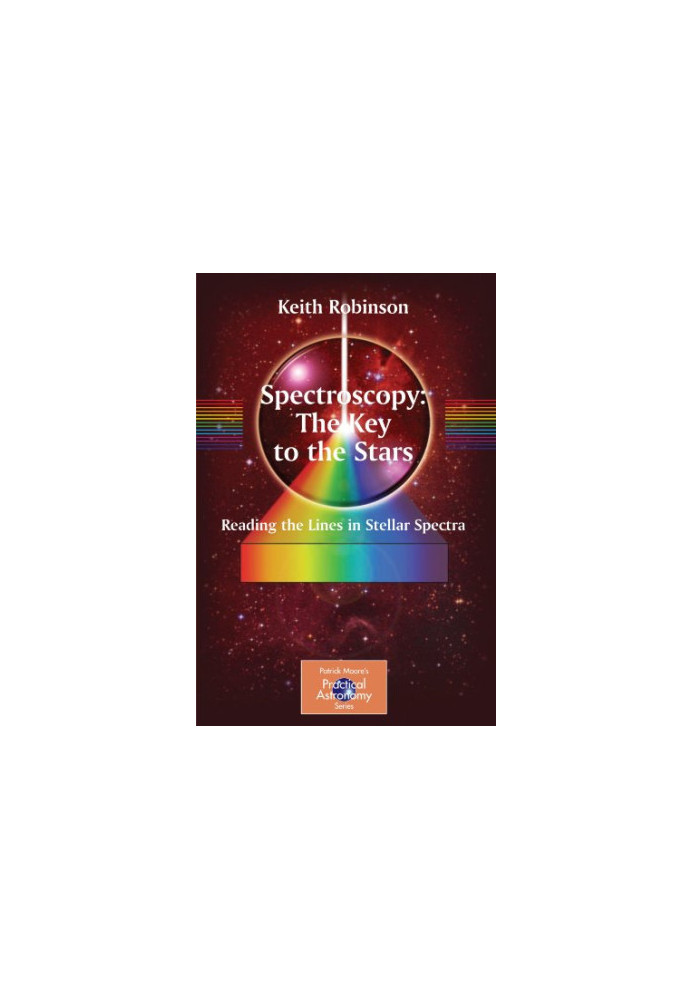 Spectroscopy: The Key to the Stars: Reading the Lines in Stellar Spectra (Patrick Moore's Practical Astronomy Series)
