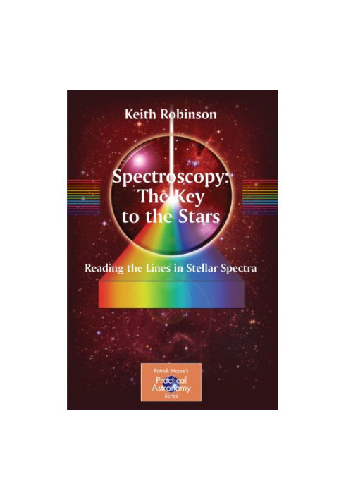 Spectroscopy: The Key to the Stars: Reading the Lines in Stellar Spectra (Patrick Moore's Practical Astronomy Series)