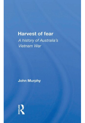 Harvest of Fear: A history of Australia's Vietnam War