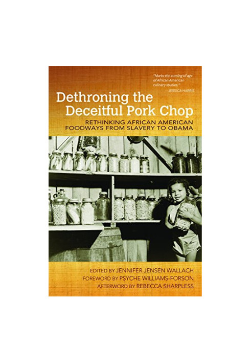 Dethroning the deceitful pork chop : rethinking African American foodways from slavery to Obama
