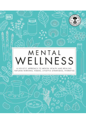 Mental Wellness A Holistic Approach to Mental Health and Healing by DK (2021)