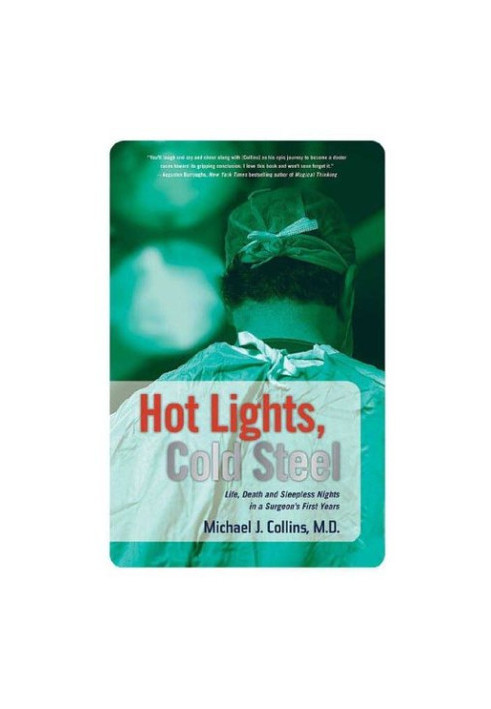 Hot Lights, Cold Steel · Life, Death and Sleepless Nights in a Surgeon's First Years
