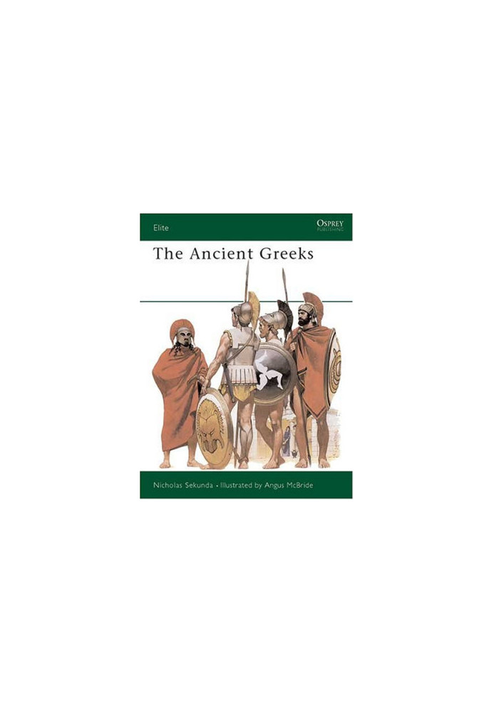The Ancient Greeks: Armies of Classical Greece, 5th and 4th Centuries BC