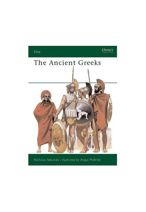 The Ancient Greeks: Armies of Classical Greece, 5th and 4th Centuries BC