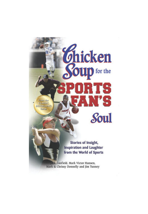 Chicken Soup for the Sports Fan's Soul: Stories of Insight, Inspiration and Laughter from the World of Sports