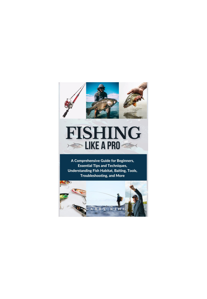 Fishing Like a Pro: A Comprehensive Guide for Beginners, Essential Tips and Techniques, Understanding Fish Habitat, Baiting, 