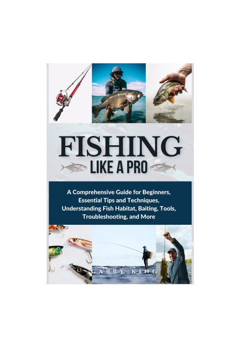Fishing Like a Pro: A Comprehensive Guide for Beginners, Essential Tips and Techniques, Understanding Fish Habitat, Baiting, 