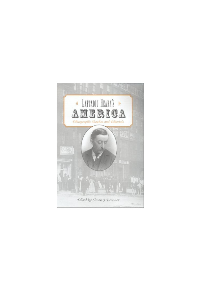 Lafcadio Hearn's America: Ethnographic Sketches and Editorials
