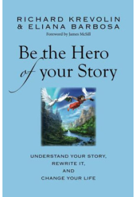 Be the Hero of Your Story: Understand your story, rewrite it & change your life!