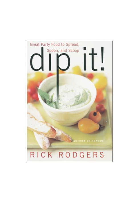 Dip It! Great Party Food to Spread, Spoon, and Scoop