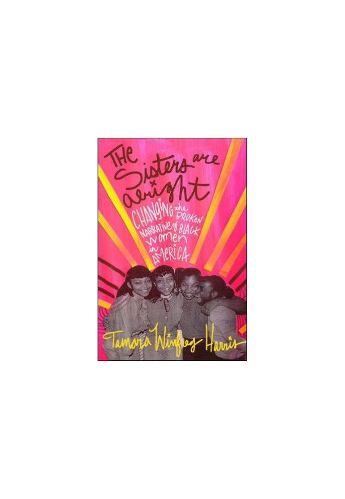 The sisters are alright : changing the broken narrative of black women in America