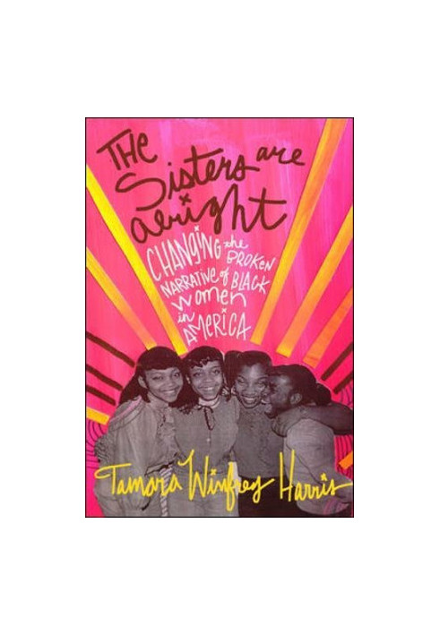 The sisters are alright : changing the broken narrative of black women in America