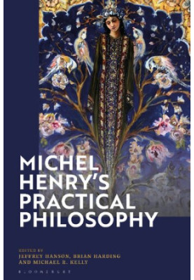 Michel Henry’s Practical Philosophy