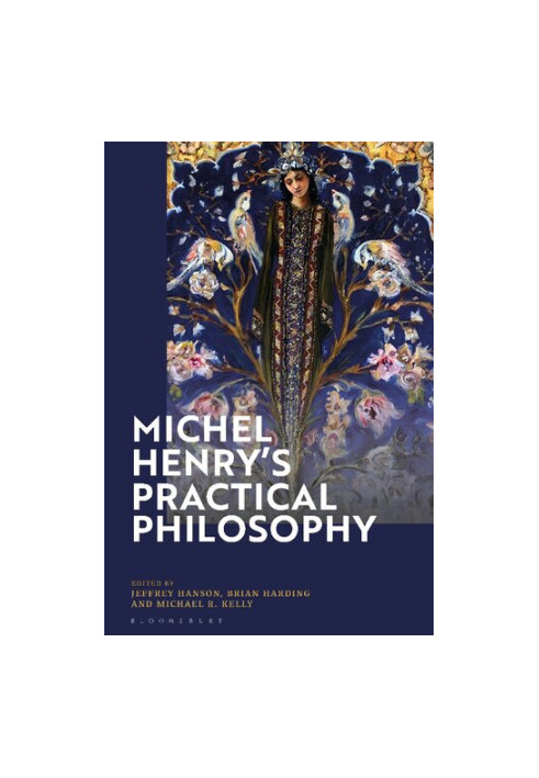 Michel Henry’s Practical Philosophy