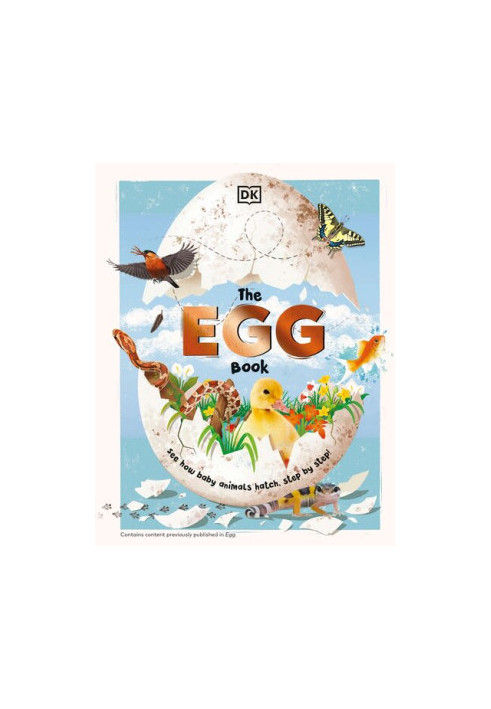 The Egg Book: See How Baby Animals Hatch, Step By Step!