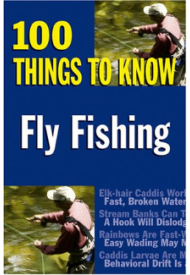 Fly Fishing: 100 Things to Know