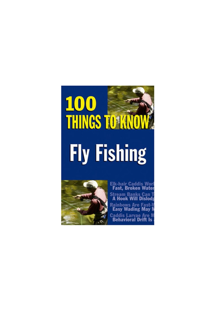 Fly Fishing: 100 Things to Know