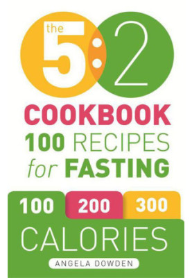 The 5 ·2 Cookbook · Recipes for the 2-Day Fasting Diet. Makes 500 or 600 Calorie Days Easier and Tastier.