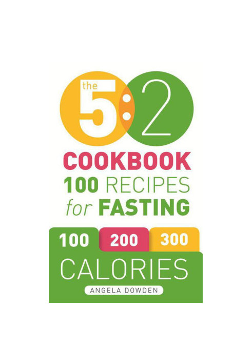 The 5 ·2 Cookbook · Recipes for the 2-Day Fasting Diet. Makes 500 or 600 Calorie Days Easier and Tastier.