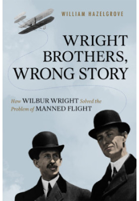 Wright brothers, wrong story: how Wilbur Wright solved the problem of manned flight