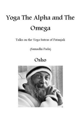 Yoga: The Alpha and The Omega - Talks on the Yoga Sutras of Patanjali (Samadhi Pada)