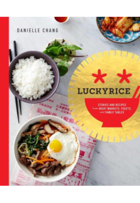 Lucky rice: rice bowls, noodles, curries and more from night markets, grand feasts and dinner tables: Stories and Recipes fro