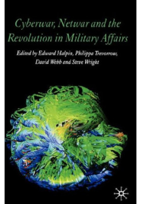 Cyberwar, Netwar and the Revolution in Military Affairs