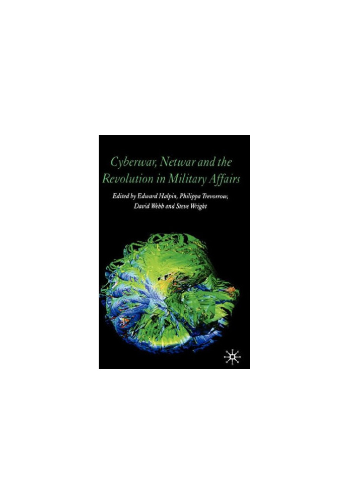 Cyberwar, Netwar and the Revolution in Military Affairs