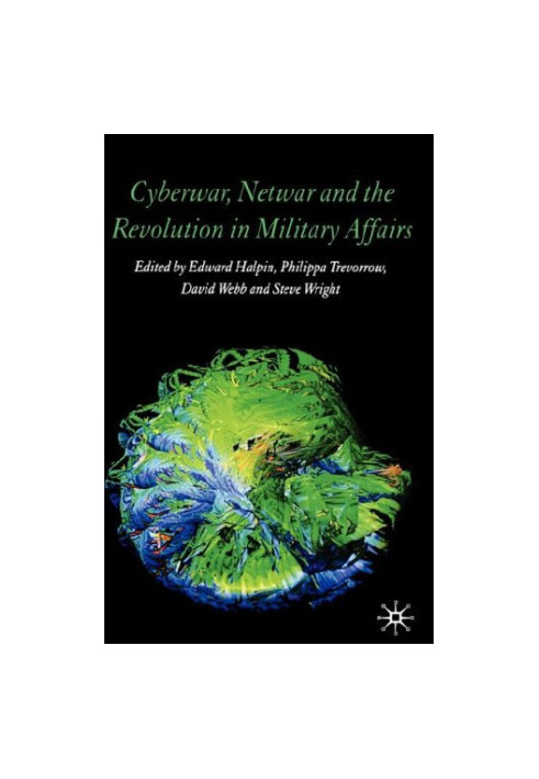 Cyberwar, Netwar and the Revolution in Military Affairs