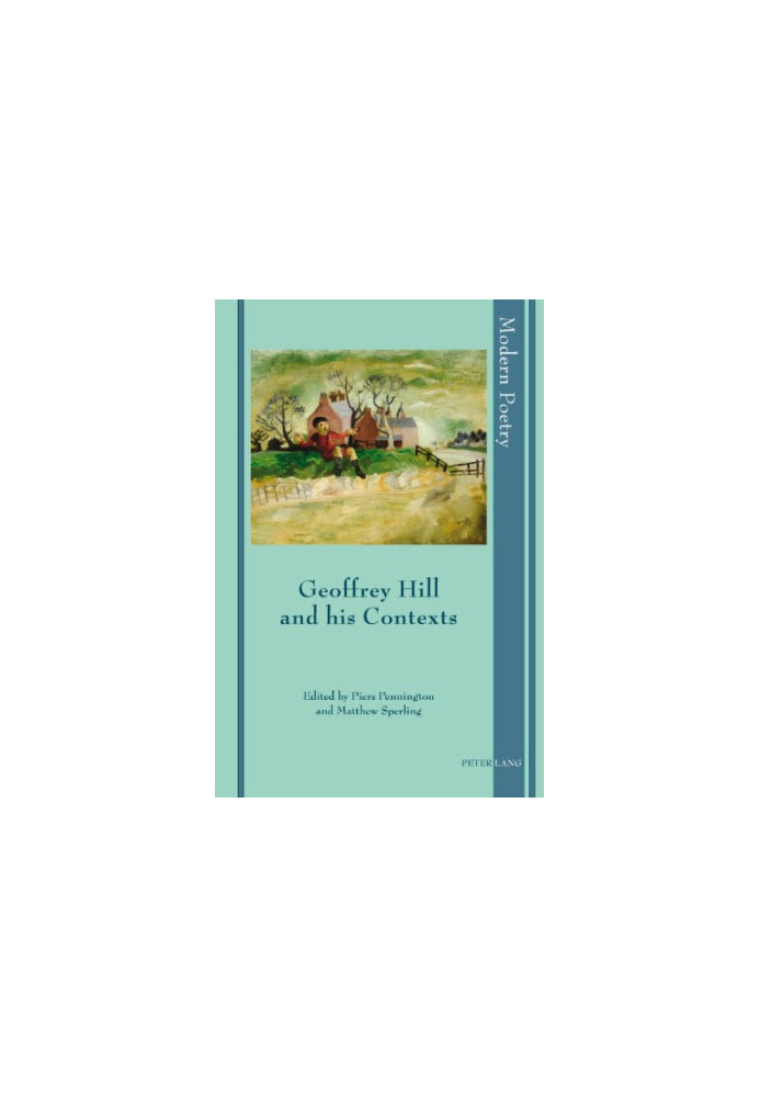 Geoffrey Hill and his Contexts