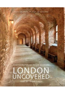 London Uncovered: Sixty Unusual Places to Explore